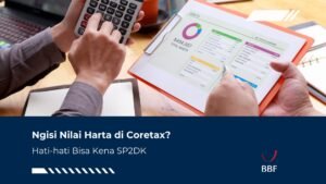 Ngisi Nilai Harta di Coretax? Hati-hati Bisa Kena SP2DK