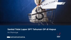 Sanksi Telat Lapor SPT Tahunan OP di Hapus, Ini Poinnya!