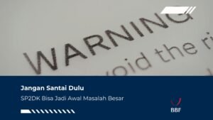 Jangan Santai Dulu, SP2DK Bisa Jadi Awal Masalah Besar