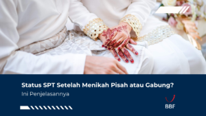Status SPT Setelah Menikah Pisah atau Gabung? Simak!