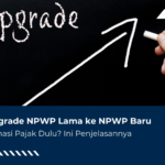 Cara Upgrade NPWP Lama ke NPWP Baru, Simak Dulu!