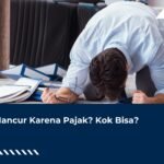 Usaha Hancur Karena Pajak? Kok Bisa?