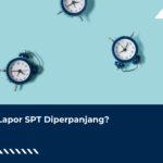 Waktu Lapor SPT Diperpanjang? Simak!