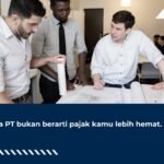 Buka PT Bukan Berarti Pajak Kamu Lebih Hemat
