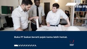Buka PT Bukan Berarti Pajak Kamu Lebih Hemat
