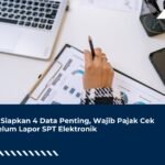 DJP Siapkan 4 Data Penting, Wajib Pajak Cek Sebelum Lapor SPT Elektronik