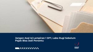 Jangan Asal Isi Lampiran 1 SPT, Laba Rugi Sebelum Pajak Bisa Jadi Penentu