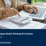 Jangan Hapus Bukti Potong di Coretax Agar SPT Nihil