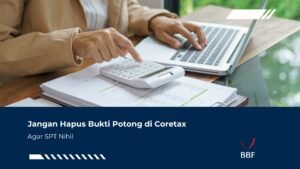 Jangan Hapus Bukti Potong di Coretax Agar SPT Nihil