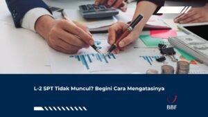 L-2 SPT Tidak Muncul? Begini Cara Mengatasinya