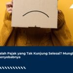 Masalah Pajak Tak Kunjung Selesai? Mungkin Ini Penyebabnya