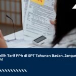 Memilih Tarif PPh di SPT Tahunan Badan, Jangan Salah!