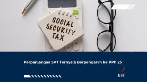 Perpanjangan SPT Ternyata Berpengaruh ke PPh 25!