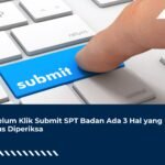 Sebelum Klik Submit SPT Badan Ada 3 Hal yang Harus Diperiksa