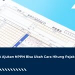 Telat Ajukan NPPN Bisa Ubah Cara Hitung Pajak