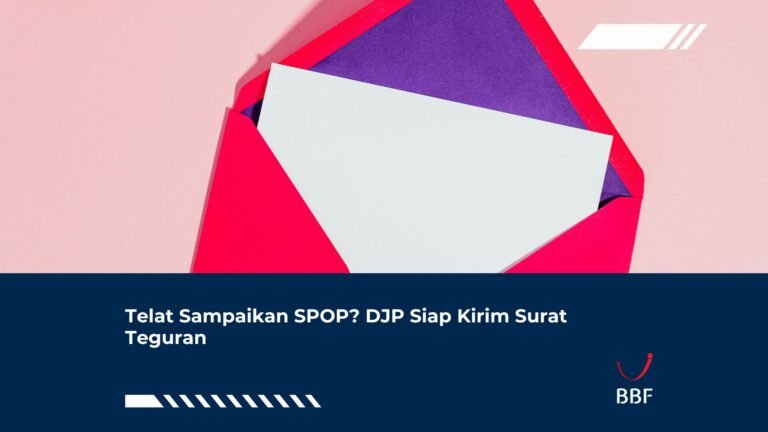 Telat Sampaikan SPOP? DJP Siap Kirim Surat Teguran