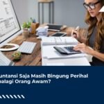 Anak Akuntansi Saja Masih Bingung Perihal Pajak, Apalagi Orang Awam?
