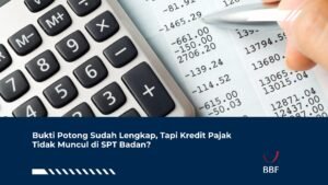 Bukti Potong Sudah Lengkap, Tapi Kredit Pajak Tidak Muncul di SPT Badan?
