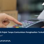 Input Kredit Pajak Tanpa Cantumkan Penghasilan Terkait Apa Risikonya?