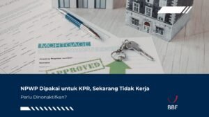 NPWP Dipakai untuk KPR, Sekarang Tidak Kerja, Perlu Dinonaktifkan?