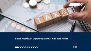 Batas Restitusi Dipercepat PKP Kini Rp1 Miliar