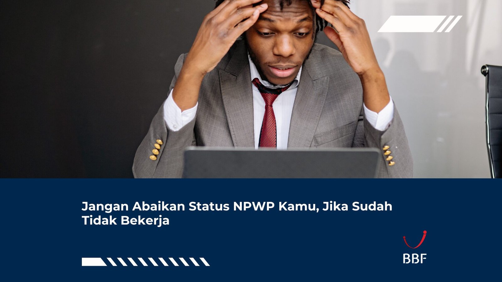 Jangan Abaikan Status NPWP Kamu, Jika Sudah Tidak Bekerja