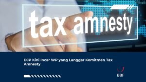 DJP Kini Incar WP yang Langgar Komitmen Tax Amnesty