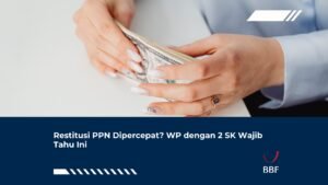 Restitusi PPN Dipercepat? WP dengan 2 SK Wajib Tahu Ini