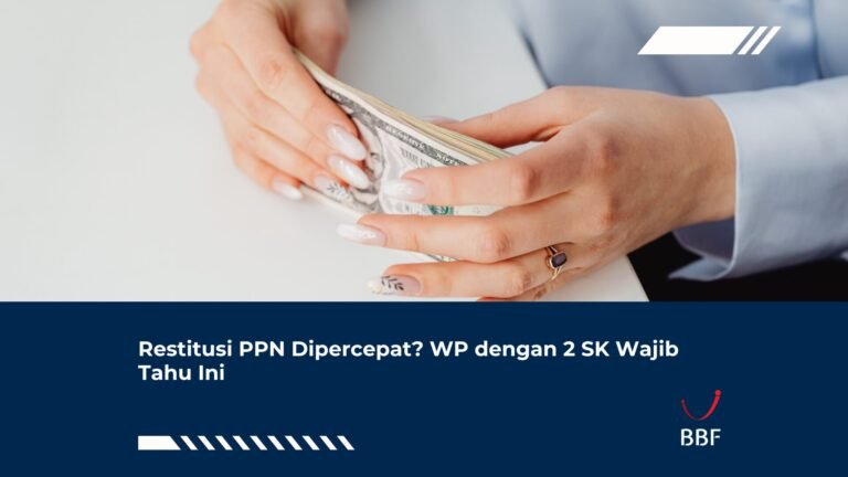 Restitusi PPN Dipercepat? WP dengan 2 SK Wajib Tahu Ini