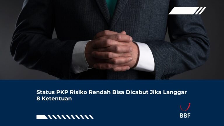 Status PKP Risiko Rendah Bisa Dicabut Jika Langgar 8 Ketentuan