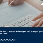 Syarat Baru Laporan Keuangan WP, Banyak yang Belum Tahu