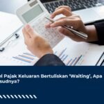 Tabel Pajak Keluaran Bertuliskan 'Waiting', Apa Maksudnya?