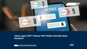 Telat Lapor SPT? Status PKP Risiko Rendah Bisa Dicabut!