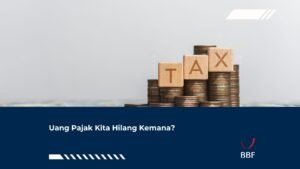 Uang Pajak Kita Hilang Kemana?
