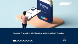 Semua Transaksi Kini Terekam Otomatis di Coretax