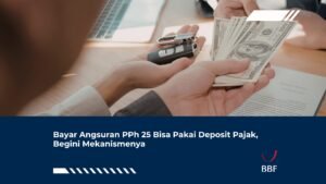 Bayar Angsuran PPh 25 Bisa Pakai Deposit Pajak, Begini Mekanismenya