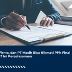 CV, Firma, dan PT Masih Bisa Nikmati PPh Final 0,5%? Ini Penjelasannya