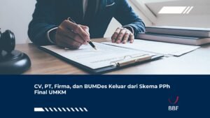 CV, PT, Firma, dan BUMDes Keluar dari Skema PPh Final UMKM