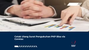 Cetak Ulang Surat Pengukuhan PKP Bisa via Coretax