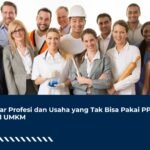 Daftar Profesi dan Usaha yang Tak Bisa Pakai PPh Final UMKM