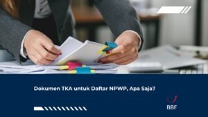 Dokumen TKA untuk Daftar NPWP, Apa Saja?