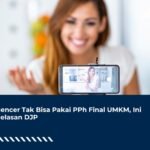 Influencer Tak Bisa Pakai PPh Final UMKM, Ini Penjelasan DJP