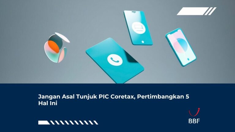 Jangan Asal Tunjuk PIC Coretax, Pertimbangkan 5 Hal Ini