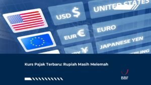 Kurs Pajak Terbaru: Rupiah Masih Melemah
