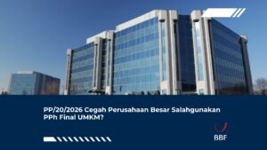 PP/20/2026 Cegah Perusahaan Besar Salahgunakan PPh Final UMKM?
