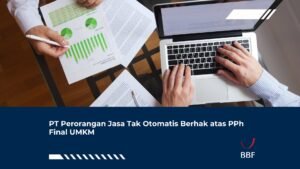 PT Perorangan Jasa Tak Otomatis Berhak atas PPh Final UMKM