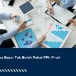 Usaha Besar Tak Boleh Pakai PPh Final