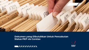 Dokumen yang Dibutuhkan Untuk Pencabutan Status PKP via Coretax