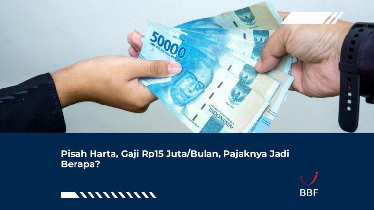 Pisah Harta, Gaji Rp15 Juta/Bulan, Pajaknya Jadi Berapa?