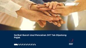 Serikat Buruh Usul Pencairan JHT Tak Dipotong Pajak